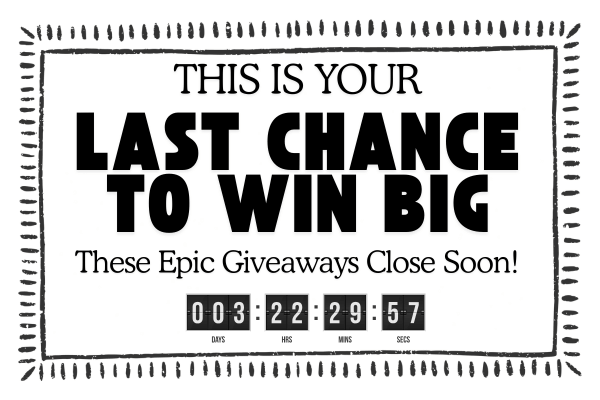 Last Chance to Win Big: These Epic Giveaways Close Soon!