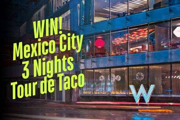 Win a Tour de Taco Mexico City Getaway — 3 Nights, $100 Food Credits & More