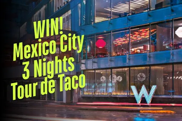 Win a Tour de Taco Mexico City Getaway — 3 Nights, $100 Food Credits & More
